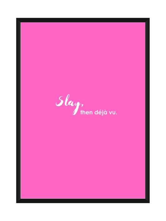"Slay, then Deja Vu" - Motivational Wall Art
